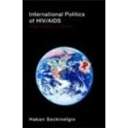 International Politics of HIV/AIDS: Global Disease-Local Pain by Seckinelgin; Hakan, 9780415413848