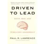 Driven to Lead Good, Bad, and Misguided Leadership by Lawrence, Paul R., 9780470623848