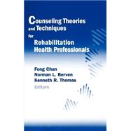 Counseling Theories and Techniques for Rehabilitation Health Professionals by Chan, Fong; Berven, Norman L., Ph.D.; Thomas, Kenneth R., 9780826123848