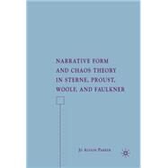 Narrative Form and Chaos Theory in Sterne, Proust, Woolf, and Faulkner by Parker, Jo Alyson, 9781403983848