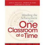 Minding the Achievement Gap One Classroom at a Time by Pollock, Jane E.; Ford, Sharon M.; Black, Margaret M., 9781416613848