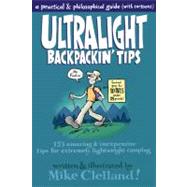 Ultralight Backpackin' Tips 153 Amazing & Inexpensive Tips For Extremely Lightweight Camping by Clelland, Mike, 9780762763849