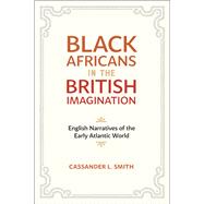 Black Africans in the British Imagination by Smith, Cassander L., 9780807163849