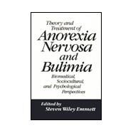 Theory and Treatment of Anorexia Nervosa and Bulimia: Biomedical Sociocultural & Psychological Perspectives by Emmett,Steven Wiley, 9780876303849
