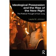 Ideological Possession and the Rise of the New Right by Laurie M. Johnson, 9781000013849