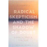 Radical Skepticism and the Shadow of Doubt by Hirsch, Eli, 9781350033849