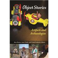 Object Stories: Artifacts and Archaeologists by Brown,Steve;Brown,Steve, 9781611323849