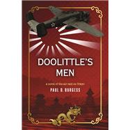 Doolittle's Men A Novel of the Air Raid on Tokyo by Burgess, Paul D., 9781667863849