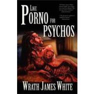 Like Porno for Psychos by White, Wrath James, 9781936383849