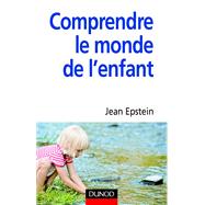 Comprendre le monde de l'enfant by Jean Epstein, 9782100523849