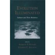Evolution Illuminated Salmon and Their Relatives by Hendry, Andrew P.; Stearns, Stephen C., 9780195143850