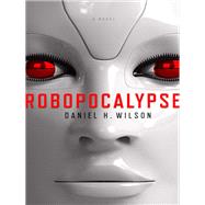 Robopocalypse by Wilson, Daniel H., 9780385533850