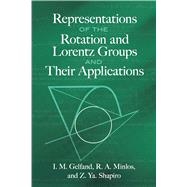 Representations of the Rotation and Lorentz Groups and Their Applications by Gelfand, I.M.; Minlos, R.A.; Shapiro, Z. Ya, 9780486823850