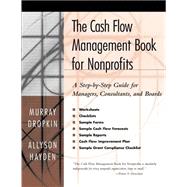 The Cash Flow Management Book for Nonprofits A Step-by-Step Guide for Managers, Consultants, and Boards by Dropkin, Murray; Hayden, Allyson, 9780787953850