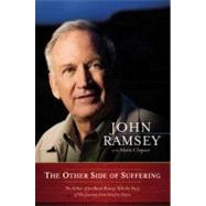 The Other Side of Suffering The Father of JonBenet Ramsey Tells the Story of His Journey from Grief to Grace by Ramsey, John; Chapian, Marie, 9780892963850