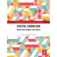 Digital Gambling: Theorizing Gamble-Play Media by Albarrn-Torres; CTsar, 9781138303850