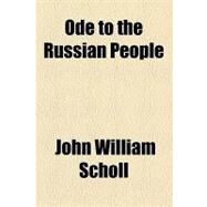 Ode to the Russian People by Scholl, John William, 9781154453850