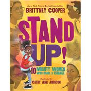 Stand Up! 10 Mighty Women Who Made a Change by Cooper, Brittney; Johnson, Cathy Ann, 9781338763850