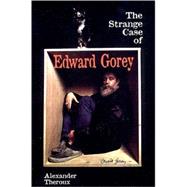 The Strange Case of Edward Gorey by Theroux, Alexander, 9781560973850