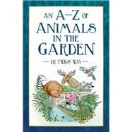 An A-Z of Animals in the Garden by Way, Twigs, 9781803993850