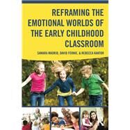 Reframing the Emotional Worlds of the Early Childhood Classroom by Madrid Akpovo; Samara, 9780415833851