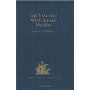 The East and West Indian Mirror: Being an Account of Joris van Speilbergen's Voyage Round the World (1614-1617), and the Australian Navigations of Jacob le Maire by Villiers,John A.J. de, 9781409413851