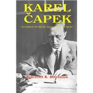 Karel Capek In Pursuit of Truth, Tolerance and Trust by Bradbrook, Bohuslava, 9781898723851
