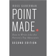 Point Made How to Write Like the Nation's Top Advocates by Guberman, Ross, 9780199943852