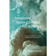 Imagining Judeo-christian America by Gaston, K. Healan, 9780226663852