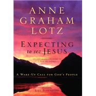 Expecting to See Jesus by Lotz, Anne Graham; Rosenberg, Joel, 9780310333852