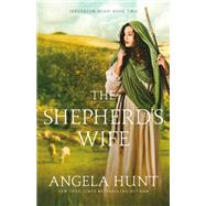 The Shepherd's Wife by Hunt, Angela, 9780764233852