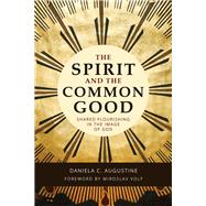 The Spirit and the Common Good by Augustine, Daniela C.; Volf, Miroslav, 9780802843852