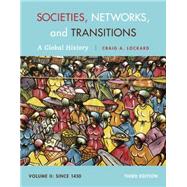 Societies, Networks, and Transitions, Volume II: Since 1450 A Global History by Lockard, Craig, 9781285733852