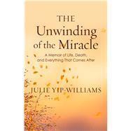 The Unwinding of the Miracle by Yip-williams, Julie, 9781432863852