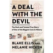 A Deal with the Devil The Dark and Twisted True Story of One of the Biggest Cons in History by Ellis, Blake; Hicken, Melanie, 9781501163852