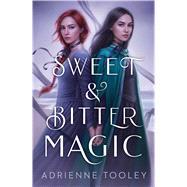 Sweet & Bitter Magic by Tooley, Adrienne, 9781534453852