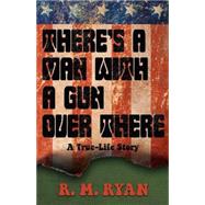There's a Man With a Gun over There by Ryan, R. M., 9781579623852