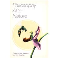 Philosophy After Nature by Braidotti, Rosi; Dolphijn, Rick, 9781786603852
