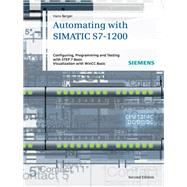 Automating with SIMATIC S7-1200 Configuring, Programming and Testing with STEP 7 Basic V11; Visualization with WinCC Basic V11 by Berger, Hans, 9783895783852