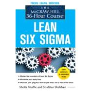 The McGraw-Hill 36-Hour Course: Lean Six Sigma by Shaffie, Sheila; Shahbazi, Shahbaz, 9780071743853