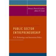 Public Sector Entrepreneurship U.S. Technology and Innovation Policy by Leyden, Dennis Patrick; Link, Albert N., 9780199313853