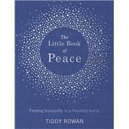 The Little Book of Peace Finding tranquillity in a troubled world by Rowan, Tiddy, 9780349413853