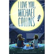 I Love You, Michael Collins by Baratz-Logsted, Lauren, 9780374303853