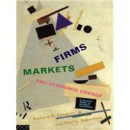Firms, Markets and Economic Change: A dynamic Theory of Business Institutions by Langlois; Richard N., 9780415123853