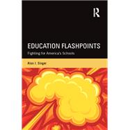 Education Flashpoints: Fighting for Americas Schools by Singer,Alan J., 9780415743853
