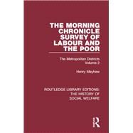 The Morning Chronicle Survey of Labour and the Poor: The Metropolitan Districts Volume 2 by Mayhew,Henry;Razzell,Peter, 9781138203853