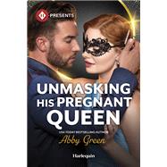 Unmasking His Pregnant Queen by Abby Green, 9781335213853
