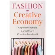 Fashion as Creative Economy Micro-Enterprises in London, Berlin and Milan by McRobbie, Angela; Strutt, Daniel; Bandinelli, Carolina, 9781509553853