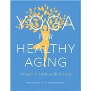 Yoga for Healthy Aging A Guide to Lifelong Well-Being by Bell, Baxter; Zolotow, Nina, 9781611803853