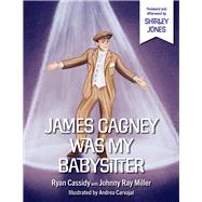 James Cagney Was My Babysitter by Jones, Shirley; Miller, Johnny Ray; Cassidy, Ryan; Carvajal, Andrea, 9781735273853